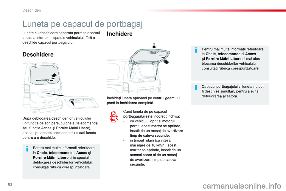 CITROEN JUMPER SPACETOURER 2017  Ghiduri De Utilizare (in Romanian) 82
Spacetourer-VP_ro_Chap02_ouvertures_ed01-2016
Pentru mai multe informatii referitoare 
la Cheie, telecomanda  si Acces şi 
Pornire Mâini Libere  si in special 
deblocarea deschiderilor vehicululu