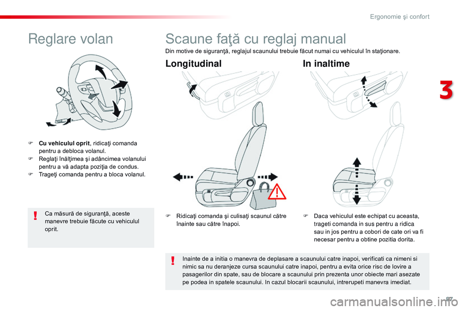 CITROEN JUMPER SPACETOURER 2017  Ghiduri De Utilizare (in Romanian) 87
Spacetourer-VP_ro_Chap03_ergonomie-et-confort_ed01-2016
reglare volan
F Cu vehiculul oprit, ridicaţi comanda 
pentru a debloca volanul.
F
 
R
 eglaţi înălţimea şi adâncimea volanului 
pentru