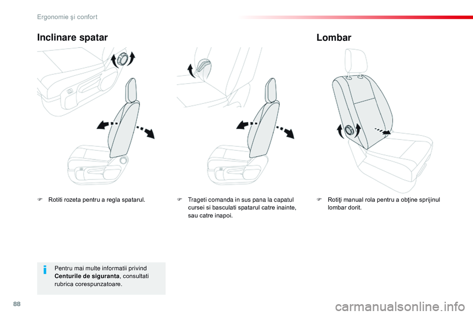 CITROEN JUMPER SPACETOURER 2017  Ghiduri De Utilizare (in Romanian) 88
Spacetourer-VP_ro_Chap03_ergonomie-et-confort_ed01-2016
F Rotiti rozeta pentru a regla spatarul.
Inclinare spatar
F Rotiţi manual rola pentru a obţine sprijinul lombar dorit.
Lombar
Pentru mai mu