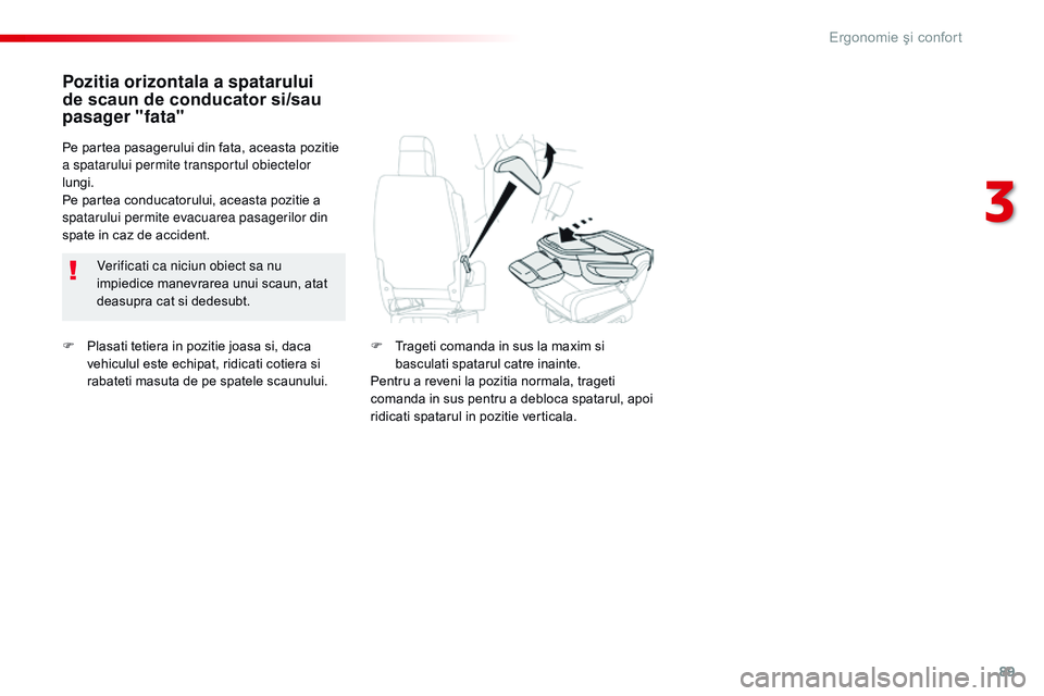 CITROEN JUMPER SPACETOURER 2017 Ghiduri De Utilizare (in Romanian) 89
Spacetourer-VP_ro_Chap03_ergonomie-et-confort_ed01-2016
F Plasati tetiera in pozitie joasa si, daca vehiculul este echipat, ridicati cotiera si
rabateti masuta de pe spatele scaunului.
Pozitia ori CITROEN JUMPER SPACETOURER 2017 Ghiduri De Utilizare (in Romanian) 89
Spacetourer-VP_ro_Chap03_ergonomie-et-confort_ed01-2016
F Plasati tetiera in pozitie joasa si, daca vehiculul este echipat, ridicati cotiera si
rabateti masuta de pe spatele scaunului.
Pozitia ori