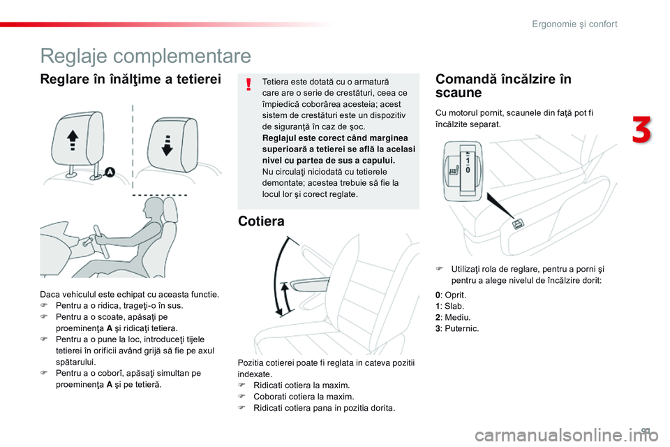CITROEN JUMPER SPACETOURER 2017 Ghiduri De Utilizare (in Romanian) 91
Spacetourer-VP_ro_Chap03_ergonomie-et-confort_ed01-2016
Cu motorul pornit, scaunele din faţă pot fi
încălzite separat.
Comandă încălzire în
scaune
Daca vehiculul este echipat cu aceasta f CITROEN JUMPER SPACETOURER 2017 Ghiduri De Utilizare (in Romanian) 91
Spacetourer-VP_ro_Chap03_ergonomie-et-confort_ed01-2016
Cu motorul pornit, scaunele din faţă pot fi
încălzite separat.
Comandă încălzire în
scaune
Daca vehiculul este echipat cu aceasta f