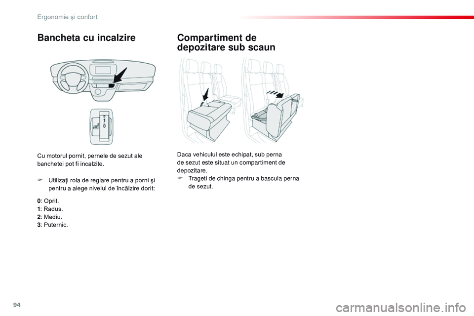 CITROEN JUMPER SPACETOURER 2017 Ghiduri De Utilizare (in Romanian) 94
Spacetourer-VP_ro_Chap03_ergonomie-et-confort_ed01-2016
Bancheta cu incalzire
0: Oprit.
1 : Radus.
2 : Mediu.
3 : Puternic.
F
U
tilizaţi rola de reglare pentru a porni şi
pentru a alege nivel CITROEN JUMPER SPACETOURER 2017 Ghiduri De Utilizare (in Romanian) 94
Spacetourer-VP_ro_Chap03_ergonomie-et-confort_ed01-2016
Bancheta cu incalzire
0: Oprit.
1 : Radus.
2 : Mediu.
3 : Puternic.
F
U
tilizaţi rola de reglare pentru a porni şi
pentru a alege nivel