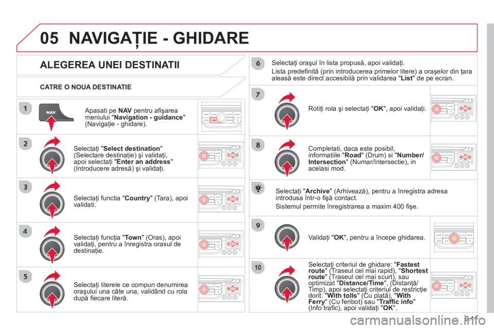 CITROEN JUMPER MULTISPACE 2014 Ghiduri De Utilizare (in Romanian) 9.11
05
Apasati pe NAV
pentru afi şarea
meniului " Navigation - guidance
" (Navigaţie - ghidare).
CATRE O NOUA DESTINATIE
NAVIGAŢIE - GHIDARE
ALEGEREA UNEI DESTINATII
Selecta CITROEN JUMPER MULTISPACE 2014 Ghiduri De Utilizare (in Romanian) 9.11
05
Apasati pe NAV
pentru afi şarea
meniului " Navigation - guidance
" (Navigaţie - ghidare).
CATRE O NOUA DESTINATIE
NAVIGAŢIE - GHIDARE
ALEGEREA UNEI DESTINATII
Selecta