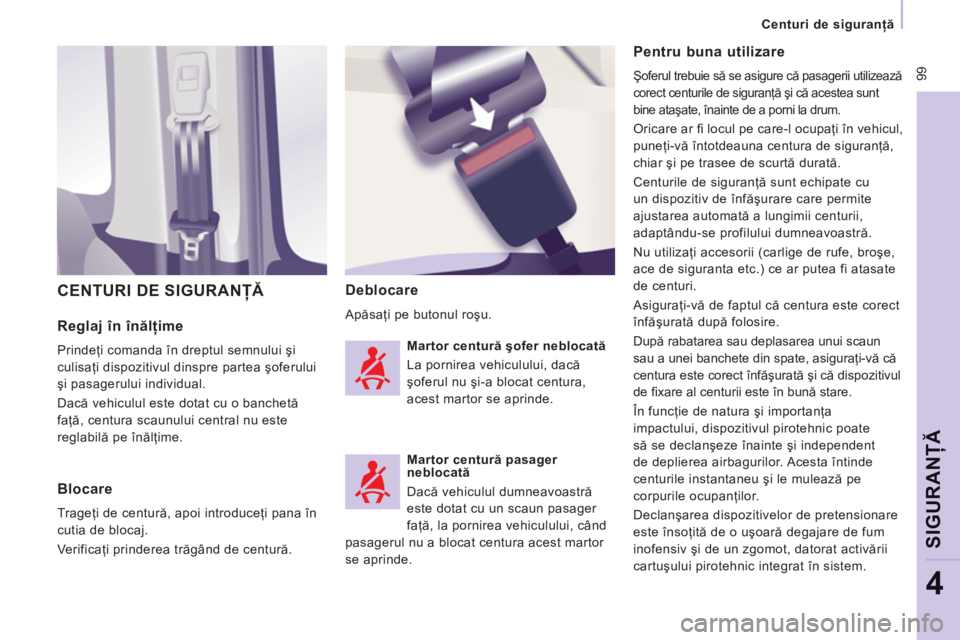 CITROEN JUMPER MULTISPACE 2013  Ghiduri De Utilizare (in Romanian)  99
   
 
Centuri de siguranţă 
 
 
SIGURAN
ŢĂ
4
 
 
Reglaj 