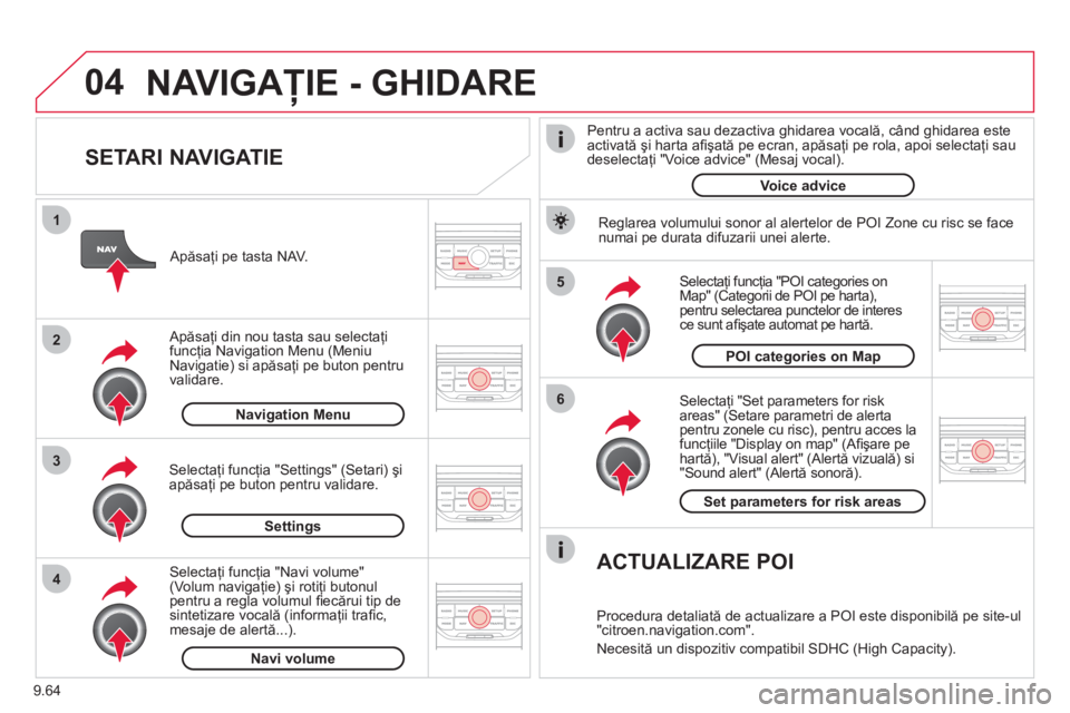 CITROEN JUMPER MULTISPACE 2013 Ghiduri De Utilizare (in Romanian) 9.64
04
5
6
3 2 1
4
SETARI NAVIGATIE
Selectaţi "Set parameters for risk
areas" (Setare parametri de alertapentru zonele cu risc), pentru acces la
funcţiile "Display on map" (Afi şare peh CITROEN JUMPER MULTISPACE 2013 Ghiduri De Utilizare (in Romanian) 9.64
04
5
6
3 2 1
4
SETARI NAVIGATIE
Selectaţi "Set parameters for risk
areas" (Setare parametri de alertapentru zonele cu risc), pentru acces la
funcţiile "Display on map" (Afi şare peh
