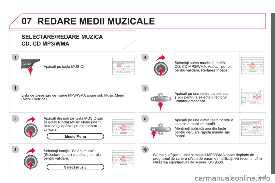 CITROEN JUMPER MULTISPACE 2013 Ghiduri De Utilizare (in Romanian) 9.69
07
3 2 1
6
4
5
SELECTARE/REDARE MUZICA
CD, CD MP3/WMA
Citirea şi afi şarea unei compilaţii MP3/WMA poate depinde de
programul de scriere şi/sau de parametrii uti CITROEN JUMPER MULTISPACE 2013 Ghiduri De Utilizare (in Romanian) 9.69
07
3 2 1
6
4
5
SELECTARE/REDARE MUZICA
CD, CD MP3/WMA
Citirea şi afi şarea unei compilaţii MP3/WMA poate depinde de
programul de scriere şi/sau de parametrii uti