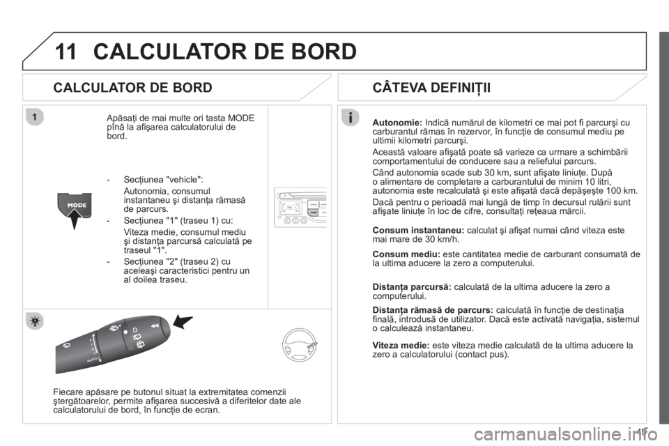 CITROEN JUMPER MULTISPACE 2013  Ghiduri De Utilizare (in Romanian) 49
11CALCULATOR DE BORD
   
CALCULATOR DE BORD 
 
Apăsaţi de mai multe ori tasta MODE
p
