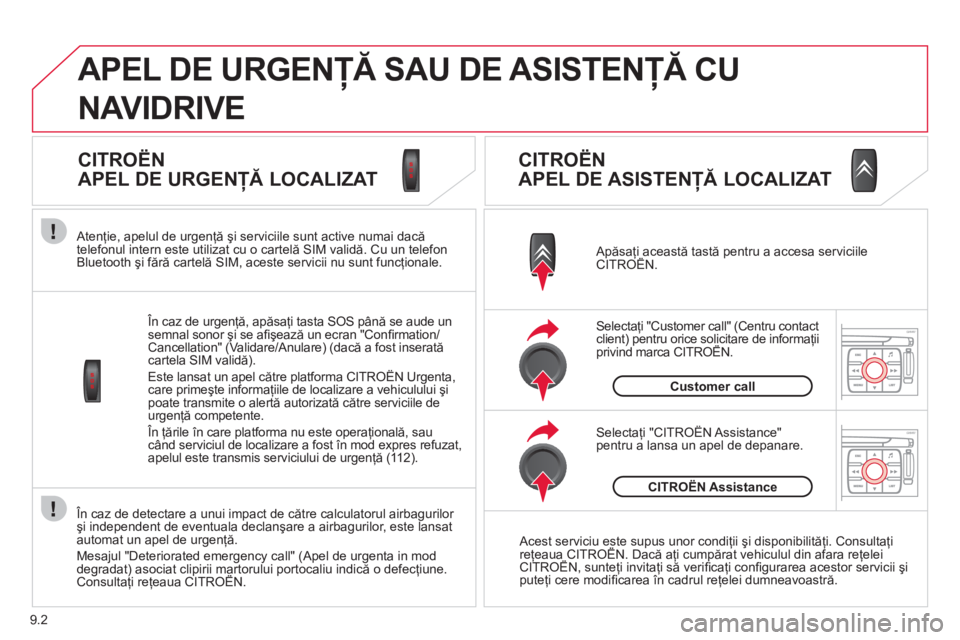 CITROEN JUMPER MULTISPACE 2012  Ghiduri De Utilizare (in Romanian) 9.2
   În caz de detectare a unui impact de către calculatorul airbagurilor 
şi independent de eventuala declanşare a airbagurilor, este lansat
automat un apel de urgenţă.
Mesa
jul "Deteriorated