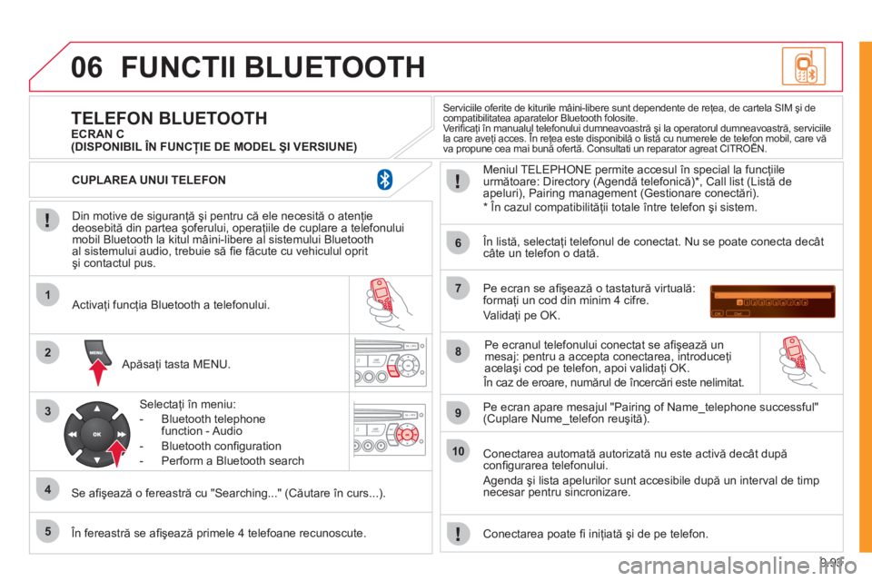 CITROEN JUMPER MULTISPACE 2012 Ghiduri De Utilizare (in Romanian) 9.93
06
1
2
3
4
5
6
7
8
9
10
FUNCTII BLUETOOTH
Din motive de siguranţă şi pentru că ele necesită o atenţie
deosebită din partea şoferului, operaţiile de cuplare a telefonului mobil Blueto CITROEN JUMPER MULTISPACE 2012 Ghiduri De Utilizare (in Romanian) 9.93
06
1
2
3
4
5
6
7
8
9
10
FUNCTII BLUETOOTH
Din motive de siguranţă şi pentru că ele necesită o atenţie
deosebită din partea şoferului, operaţiile de cuplare a telefonului mobil Blueto