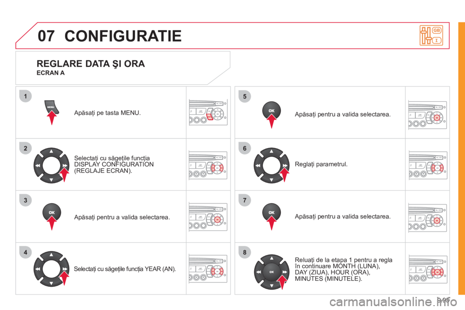 CITROEN JUMPER MULTISPACE 2012  Ghiduri De Utilizare (in Romanian) 9.95
07
1
2
3
4
5
6
7
8
CONFIGURATIE 
  Apăsaţi pe tasta MENU.
Selecta
ţi cu săgeţile funcţia 
DISPLAY CONFIGURATION(REGLAJE ECRAN).
   
Apăsa
ţi pentru a valida selectarea.  
 
 
Selectaţi c