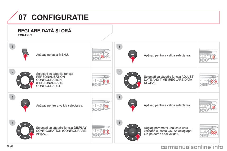 CITROEN JUMPER MULTISPACE 2012  Ghiduri De Utilizare (in Romanian) 9.96
07
1
2
3
4
5
6
7
8
CONFIGURATIE 
  Apăsaţi pe tasta MENU.
Selectaţi cu săgeţile funcţia 
PERSONALISAT ION CONFIGURATION(PERSONALIZARE 
CONFIGURARE).  
   
Apăsaţi pentru a valida selectar