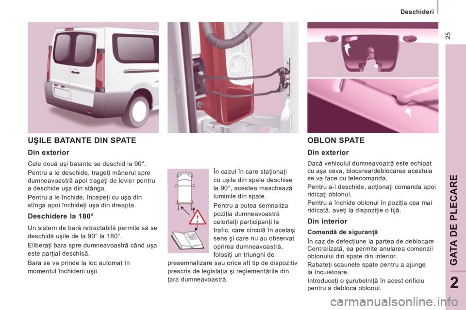 CITROEN JUMPER MULTISPACE 2012 Ghiduri De Utilizare (in Romanian) 25
Deschideri
GATA DE PLECAR
E
2
UÅžILE BATANTE DIN SPATE
În cazul în care staţionaţi
cu uÅŸile din spate deschise
la 90°, acestea maschează
luminile din spate.
Pentru a put CITROEN JUMPER MULTISPACE 2012 Ghiduri De Utilizare (in Romanian) 25
Deschideri
GATA DE PLECAR
E
2
UÅžILE BATANTE DIN SPATE
În cazul în care staţionaţi
cu uÅŸile din spate deschise
la 90°, acestea maschează
luminile din spate.
Pentru a put