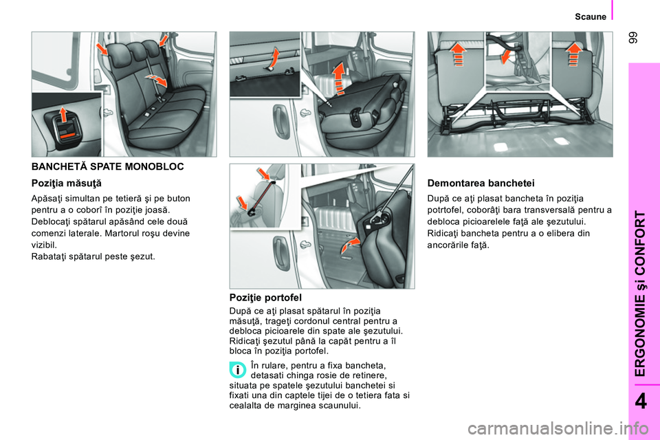CITROEN NEMO 2014 Ghiduri De Utilizare (in Romanian) 99
4
ERGONOMIE şi CONFORT
Scaune
BANCHETĂ SPATE MONOBLOC
Poziţia măsuţă
Apăsaţi simultan pe tetieră şi pe buton
pentru a o coborî în poziţie joasă. CITROEN NEMO 2014 Ghiduri De Utilizare (in Romanian) 99
4
ERGONOMIE şi CONFORT
Scaune
BANCHETĂ SPATE MONOBLOC
Poziţia măsuţă
Apăsaţi simultan pe tetieră şi pe buton
pentru a o coborî în poziţie joasă.