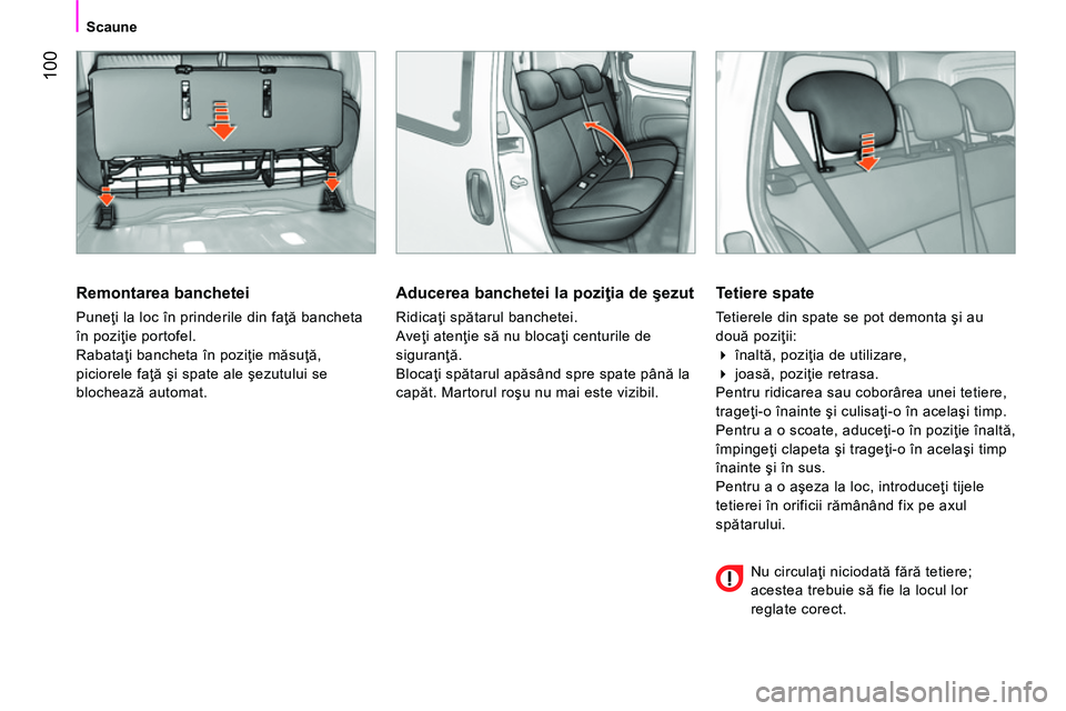CITROEN NEMO 2014 Ghiduri De Utilizare (in Romanian) 100
Scaune
Remontarea banchetei
Puneţi la loc în prinderile din faţă bancheta
în poziţie portofel.
Rabataţi bancheta în poziţie măsuţă,
piciorele faţă şi spate ale şezutul CITROEN NEMO 2014 Ghiduri De Utilizare (in Romanian) 100
Scaune
Remontarea banchetei
Puneţi la loc în prinderile din faţă bancheta
în poziţie portofel.
Rabataţi bancheta în poziţie măsuţă,
piciorele faţă şi spate ale şezutul