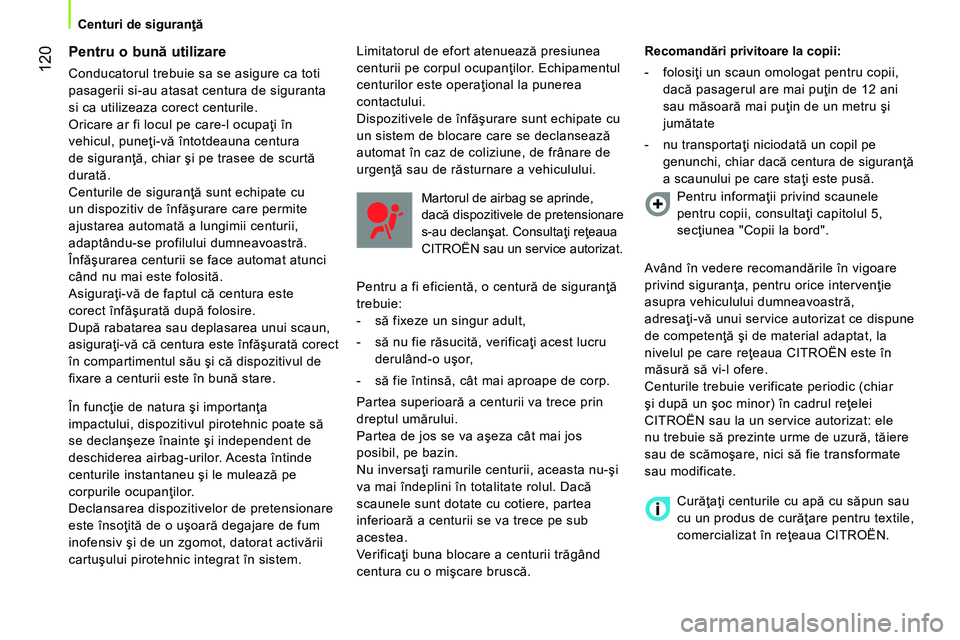 CITROEN NEMO 2014 Ghiduri De Utilizare (in Romanian) 120
Centuri de siguranţă
Pentru o bună utilizare
Conducatorul trebuie sa se asigure ca toti
pasagerii si-au atasat centura de siguranta
si ca utilizeaza corect centurile.
Oricare ar fi CITROEN NEMO 2014 Ghiduri De Utilizare (in Romanian) 120
Centuri de siguranţă
Pentru o bună utilizare
Conducatorul trebuie sa se asigure ca toti
pasagerii si-au atasat centura de siguranta
si ca utilizeaza corect centurile.
Oricare ar fi