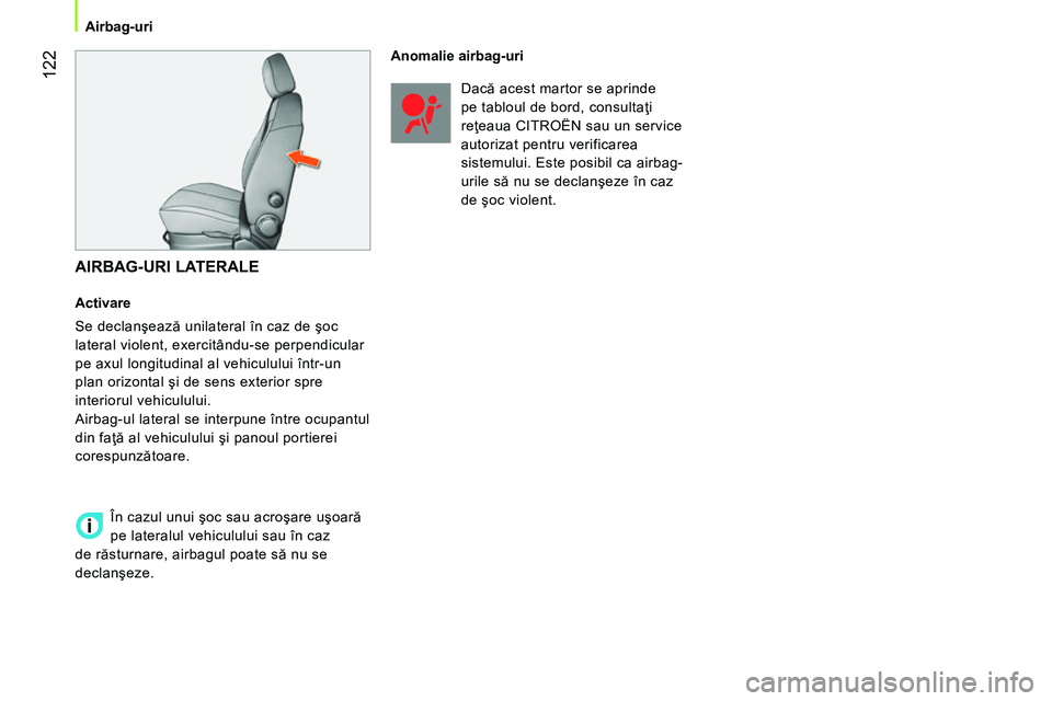 CITROEN NEMO 2014 Ghiduri De Utilizare (in Romanian) 122
Airbag-uri
AIRBAG-URI LATERALE
Activare
Se declanşează unilateral în caz de şoc
lateral violent, exercitându-se perpendicular
pe axul longitudinal al vehiculului înt CITROEN NEMO 2014 Ghiduri De Utilizare (in Romanian) 122
Airbag-uri
AIRBAG-URI LATERALE
Activare
Se declanşează unilateral în caz de şoc
lateral violent, exercitându-se perpendicular
pe axul longitudinal al vehiculului înt