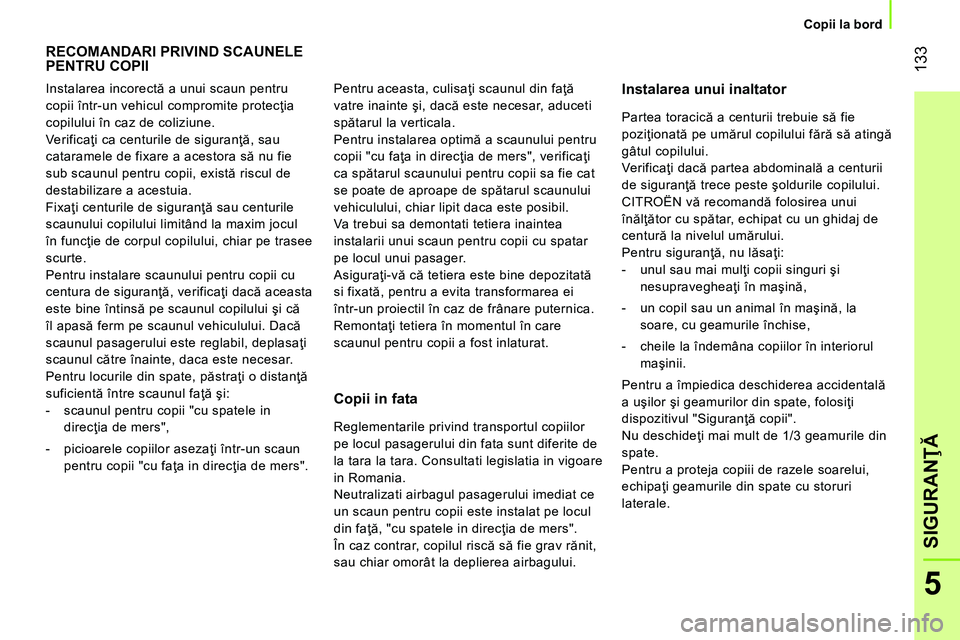 CITROEN NEMO 2014 Ghiduri De Utilizare (in Romanian) 133
5
SIGURANŢĂ
Copii la bord
RECOMANDARI PRIVIND SCAUNELE
PENTRU COPII
Instalarea unui inaltator
Copii in fata
Instalarea incorectă a unui scaun pentru
copi CITROEN NEMO 2014 Ghiduri De Utilizare (in Romanian) 133
5
SIGURANŢĂ
Copii la bord
RECOMANDARI PRIVIND SCAUNELE
PENTRU COPII
Instalarea unui inaltator
Copii in fata
Instalarea incorectă a unui scaun pentru
copi