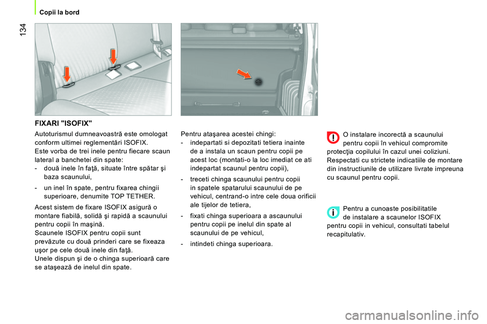 CITROEN NEMO 2014 Ghiduri De Utilizare (in Romanian) 134
Copii la bord
FIXARI "ISOFIX"
Pentru ataşarea acestei chingi:
- indepartati si depozitati tetiera inainte
de a instala un scaun pentru copii pe
acest loc (montati-o la CITROEN NEMO 2014 Ghiduri De Utilizare (in Romanian) 134
Copii la bord
FIXARI "ISOFIX"
Pentru ataşarea acestei chingi:
- indepartati si depozitati tetiera inainte
de a instala un scaun pentru copii pe
acest loc (montati-o la