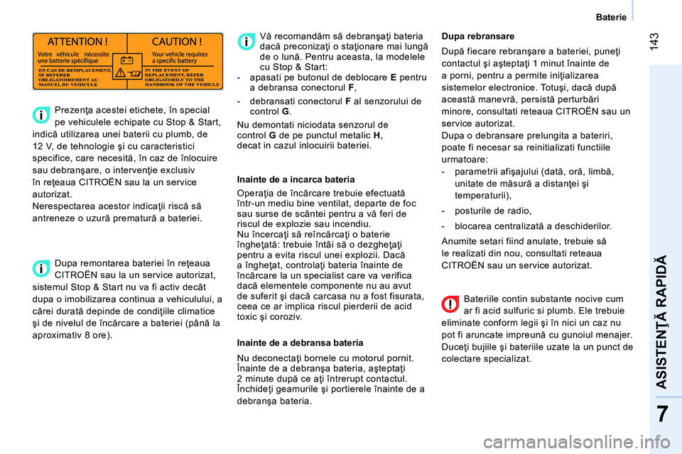 CITROEN NEMO 2014 Ghiduri De Utilizare (in Romanian) 143
7
ASISTENŢĂ RAPIDĂ
Baterie
Bateriile contin substante nocive cum
ar fi acid sulfuric si plumb. Ele trebuie
eliminate conform legii şi în nici un caz nu
pot fi aruncate impre CITROEN NEMO 2014 Ghiduri De Utilizare (in Romanian) 143
7
ASISTENŢĂ RAPIDĂ
Baterie
Bateriile contin substante nocive cum
ar fi acid sulfuric si plumb. Ele trebuie
eliminate conform legii şi în nici un caz nu
pot fi aruncate impre
