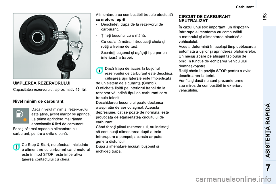 CITROEN NEMO 2014 Ghiduri De Utilizare (in Romanian) 163
7
ASISTENŢĂ RAPIDĂ
Carburant
UMPLEREA REZERVORULUI
Capacitatea rezervorului: aproximativ 45 litri
.
Nivel minim de carburant
Dacă nivelul minim al rezervorului
este CITROEN NEMO 2014 Ghiduri De Utilizare (in Romanian) 163
7
ASISTENŢĂ RAPIDĂ
Carburant
UMPLEREA REZERVORULUI
Capacitatea rezervorului: aproximativ 45 litri
.
Nivel minim de carburant
Dacă nivelul minim al rezervorului
este