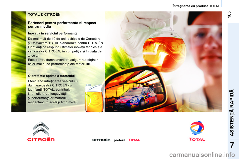 CITROEN NEMO 2014 Ghiduri De Utilizare (in Romanian) 165
7
ASISTENŢĂ RAPIDĂ
Întreţinerea cu produse TOTAL
TOTAL & CITROËN
Parteneri pentru performanta si respect
pentru mediu
Inovatia in serviciul performantei
De mai mult de 40 de CITROEN NEMO 2014 Ghiduri De Utilizare (in Romanian) 165
7
ASISTENŢĂ RAPIDĂ
Întreţinerea cu produse TOTAL
TOTAL & CITROËN
Parteneri pentru performanta si respect
pentru mediu
Inovatia in serviciul performantei
De mai mult de 40 de