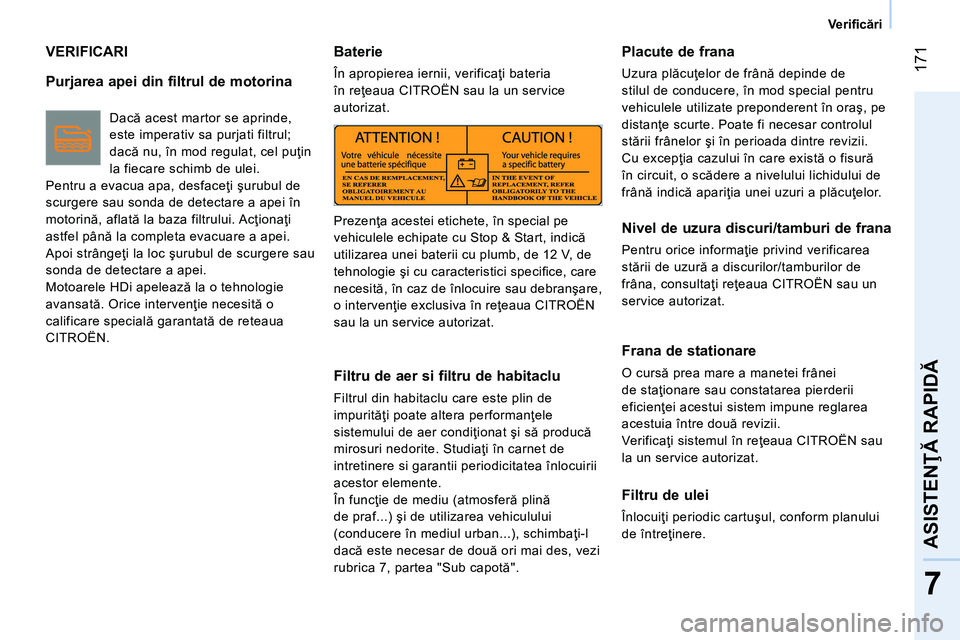 CITROEN NEMO 2014 Ghiduri De Utilizare (in Romanian) 171
7
ASISTENŢĂ RAPIDĂ
Verifi cări
VERIFICARI
Purjarea apei din filtrul de motorina
Dacă acest martor se aprinde,
este imperativ sa purjati filtrul;
dacă nu, în mod regu CITROEN NEMO 2014 Ghiduri De Utilizare (in Romanian) 171
7
ASISTENŢĂ RAPIDĂ
Verifi cări
VERIFICARI
Purjarea apei din filtrul de motorina
Dacă acest martor se aprinde,
este imperativ sa purjati filtrul;
dacă nu, în mod regu