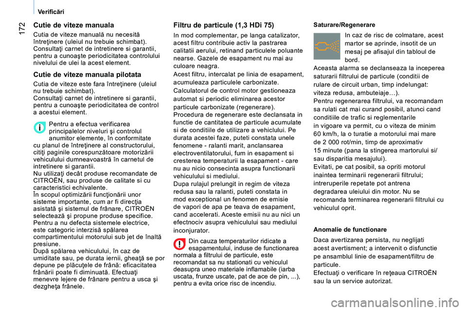 CITROEN NEMO 2014 Ghiduri De Utilizare (in Romanian) 172
Verifi cări
Cutie de viteze manuala
Cutia de viteze manuală nu necesită
întreţinere (uleiul nu trebuie schimbat).
Consultaţi carnet de intretinere si garantii,
pentru CITROEN NEMO 2014 Ghiduri De Utilizare (in Romanian) 172
Verifi cări
Cutie de viteze manuala
Cutia de viteze manuală nu necesită
întreţinere (uleiul nu trebuie schimbat).
Consultaţi carnet de intretinere si garantii,
pentru