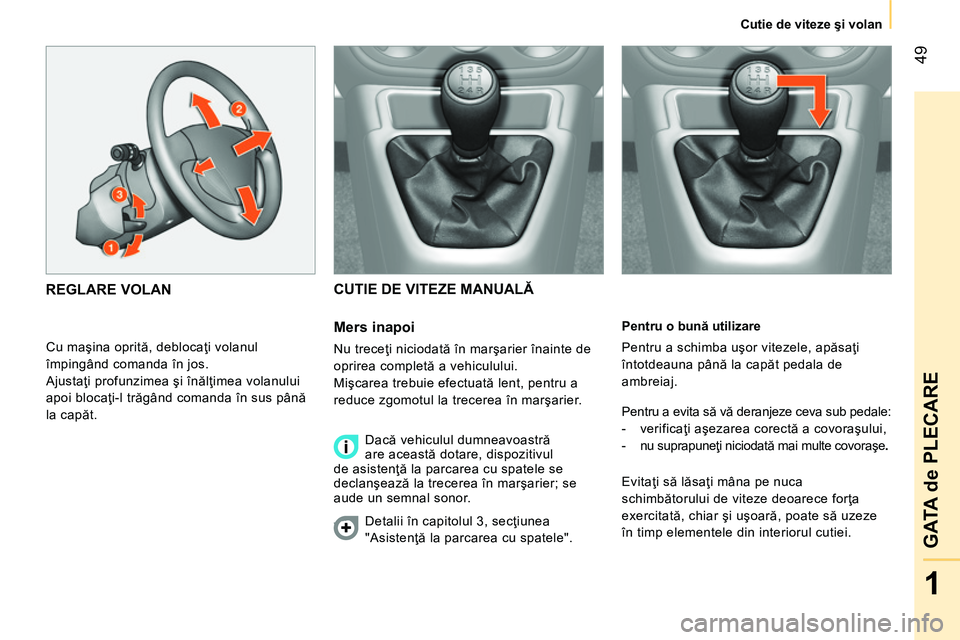 CITROEN NEMO 2014 Ghiduri De Utilizare (in Romanian) 49
1
GATA de PLECARE
Cutie de viteze şi volan
Pentru o bună utilizare
Pentru a schimba uşor vitezele, apăsaţi
întotdeauna până la capăt pedala de
ambreiaj.
Pentru a evita să vă CITROEN NEMO 2014 Ghiduri De Utilizare (in Romanian) 49
1
GATA de PLECARE
Cutie de viteze şi volan
Pentru o bună utilizare
Pentru a schimba uşor vitezele, apăsaţi
întotdeauna până la capăt pedala de
ambreiaj.
Pentru a evita să vă