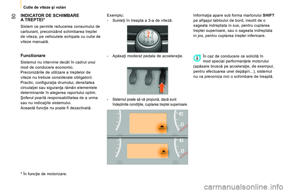 CITROEN NEMO 2014 Ghiduri De Utilizare (in Romanian) 50
Cutie de viteze şi volan
INDICATOR DE SCHIMBARE
A TREPTEI *
Sistem ce permite reducerea consumului de
carburant, preconizând schimbarea treptei
de viteza, pe v CITROEN NEMO 2014 Ghiduri De Utilizare (in Romanian) 50
Cutie de viteze şi volan
INDICATOR DE SCHIMBARE
A TREPTEI *
Sistem ce permite reducerea consumului de
carburant, preconizând schimbarea treptei
de viteza, pe v