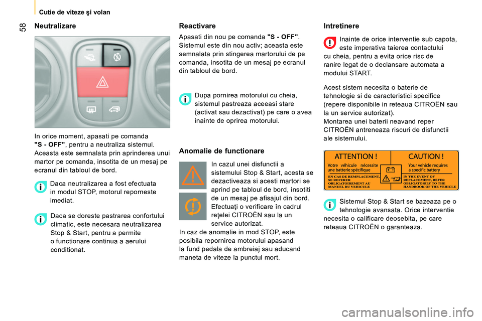 CITROEN NEMO 2014 Ghiduri De Utilizare (in Romanian) 58
Cutie de viteze şi volan
Neutralizare
Daca se doreste pastrarea confortului
climatic, este necesara neutralizarea
Stop & Start, pentru a permite
o functionare continua a aer CITROEN NEMO 2014 Ghiduri De Utilizare (in Romanian) 58
Cutie de viteze şi volan
Neutralizare
Daca se doreste pastrarea confortului
climatic, este necesara neutralizarea
Stop & Start, pentru a permite
o functionare continua a aer