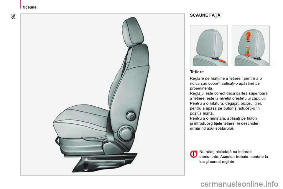 CITROEN NEMO 2014 Ghiduri De Utilizare (in Romanian) 96
Scaune
SCAUNE FAŢĂ
Tetiere
Reglare pe înălţime a tetierei: pentru a o
ridica sau coborî, culisaţi-o apăsând pe
proeminenta.
Reglajul este corect dacă partea superioară
a CITROEN NEMO 2014 Ghiduri De Utilizare (in Romanian) 96
Scaune
SCAUNE FAŢĂ
Tetiere
Reglare pe înălţime a tetierei: pentru a o
ridica sau coborî, culisaţi-o apăsând pe
proeminenta.
Reglajul este corect dacă partea superioară
a