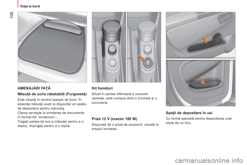 CITROEN NEMO 2013 Ghiduri De Utilizare (in Romanian) 106
Viaţa la bord
Kit fumători
Situat în partea inferioară a consolei
centrale, este compus dintr-o brichetă şi o
scrumieră.
Priză 12 V (maxim 180 W)
Dispuneţi de CITROEN NEMO 2013 Ghiduri De Utilizare (in Romanian) 106
Viaţa la bord
Kit fumători
Situat în partea inferioară a consolei
centrale, este compus dintr-o brichetă şi o
scrumieră.
Priză 12 V (maxim 180 W)
Dispuneţi de