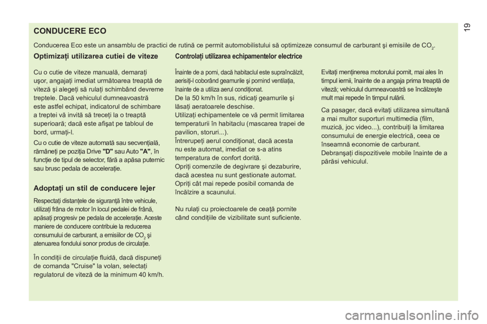 CITROEN NEMO 2013 Ghiduri De Utilizare (in Romanian)
CONDUCERE ECO
Conducerea Eco este un ansamblu de practici de rutină ce permit automobilistului să optimiz CITROEN NEMO 2013 Ghiduri De Utilizare (in Romanian)
CONDUCERE ECO
Conducerea Eco este un ansamblu de practici de rutină ce permit automobilistului să optimiz