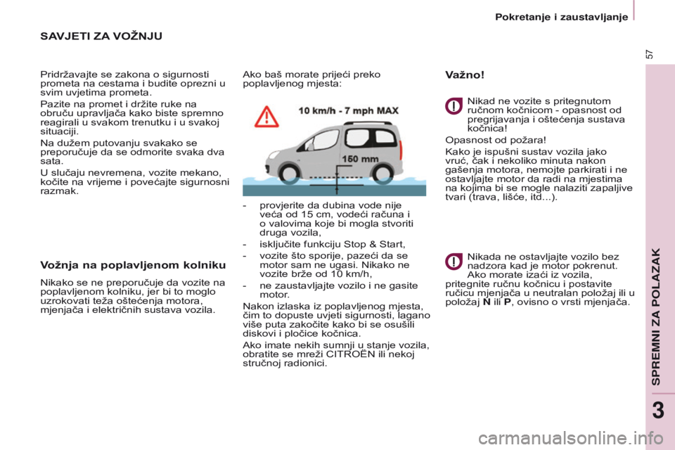 CITROEN BERLINGO MULTISPACE 2016 Upute Za Rukovanje (in Croatian) 57
Berlingo-2-VP_hr_Chap03_Pret-a-partir_ed01-2016
SAVJETI ZA VOŽNJU
Pridržavajte se zakona o sigurnosti
prometa na cestama i budite oprezni u
svim uvjetima prometa.
Pazite na promet i držite ruk CITROEN BERLINGO MULTISPACE 2016 Upute Za Rukovanje (in Croatian) 57
Berlingo-2-VP_hr_Chap03_Pret-a-partir_ed01-2016
SAVJETI ZA VOŽNJU
Pridržavajte se zakona o sigurnosti
prometa na cestama i budite oprezni u
svim uvjetima prometa.
Pazite na promet i držite ruk