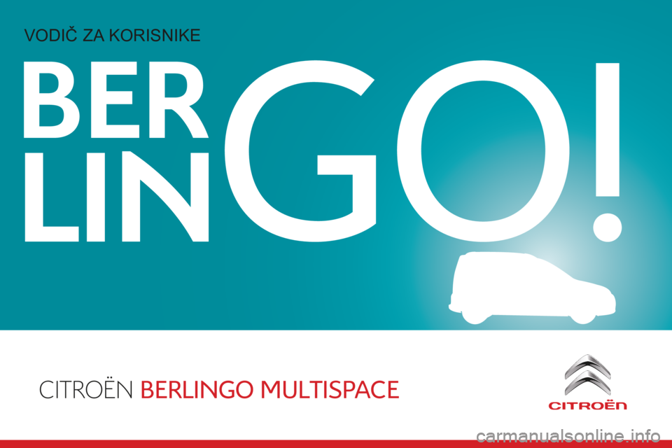 CITROEN BERLINGO MULTISPACE 2015 Upute Za Rukovanje (in Croatian) CITROËN BERLINGO MULTISPACE
BER
LINGO!
Berlingo-2-VP_hr_Chap00_couv-debut_ed01-2015
Vodič za korisnike CITROEN BERLINGO MULTISPACE 2015 Upute Za Rukovanje (in Croatian) CITROËN BERLINGO MULTISPACE
BER
LINGO!
Berlingo-2-VP_hr_Chap00_couv-debut_ed01-2015
Vodič za korisnike