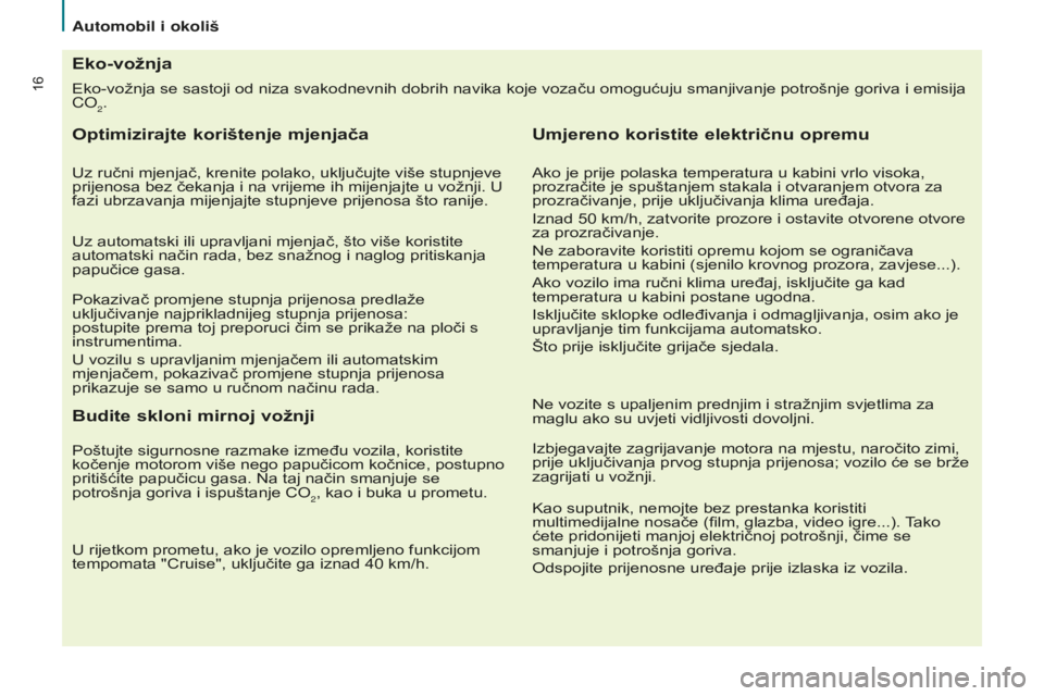CITROEN BERLINGO MULTISPACE 2015 Upute Za Rukovanje (in Croatian) 16
Berlingo-2-VP_hr_Chap02_eco-conduite_ed01-2015
eko-vožnja se sastoji od niza svakodnevnih dobrih navika koje vozaču omogućuju smanjivanje potrošnje goriva i emisija
CO
2.
Eko-vožnja
Optimizir CITROEN BERLINGO MULTISPACE 2015 Upute Za Rukovanje (in Croatian) 16
Berlingo-2-VP_hr_Chap02_eco-conduite_ed01-2015
eko-vožnja se sastoji od niza svakodnevnih dobrih navika koje vozaču omogućuju smanjivanje potrošnje goriva i emisija
CO
2.
Eko-vožnja
Optimizir