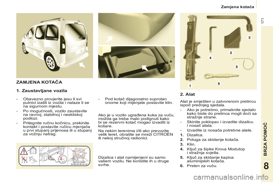 CITROEN BERLINGO MULTISPACE 2015 Upute Za Rukovanje (in Croatian) 171
Berlingo-2-VP_hr_Chap08_aide-rapide_ed01-2015Berlingo-2-VP_hr_Chap08_aide-rapide_ed01-2015
1. Zaustavljane vozila
- obavezno provjerite jesu li svi
putnici izašli iz vozila i nalaze li se
na s CITROEN BERLINGO MULTISPACE 2015 Upute Za Rukovanje (in Croatian) 171
Berlingo-2-VP_hr_Chap08_aide-rapide_ed01-2015Berlingo-2-VP_hr_Chap08_aide-rapide_ed01-2015
1. Zaustavljane vozila
- obavezno provjerite jesu li svi
putnici izašli iz vozila i nalaze li se
na s