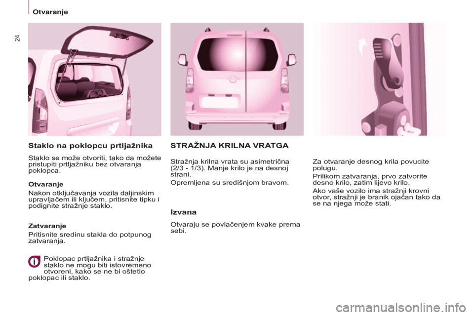 CITROEN BERLINGO MULTISPACE 2015 Upute Za Rukovanje (in Croatian) 24
Berlingo-2-VP_hr_Chap03_Pret-a-partir_ed01-2015
STRAŽNJA KRILNA VRATGA
Izvana
otvaraju se povlačenjem kvake prema
sebi.
z
a otvaranje desnog krila povucite
polugu.
Prilikom zatvaranja, prvo z CITROEN BERLINGO MULTISPACE 2015 Upute Za Rukovanje (in Croatian) 24
Berlingo-2-VP_hr_Chap03_Pret-a-partir_ed01-2015
STRAŽNJA KRILNA VRATGA
Izvana
otvaraju se povlačenjem kvake prema
sebi.
z
a otvaranje desnog krila povucite
polugu.
Prilikom zatvaranja, prvo z
