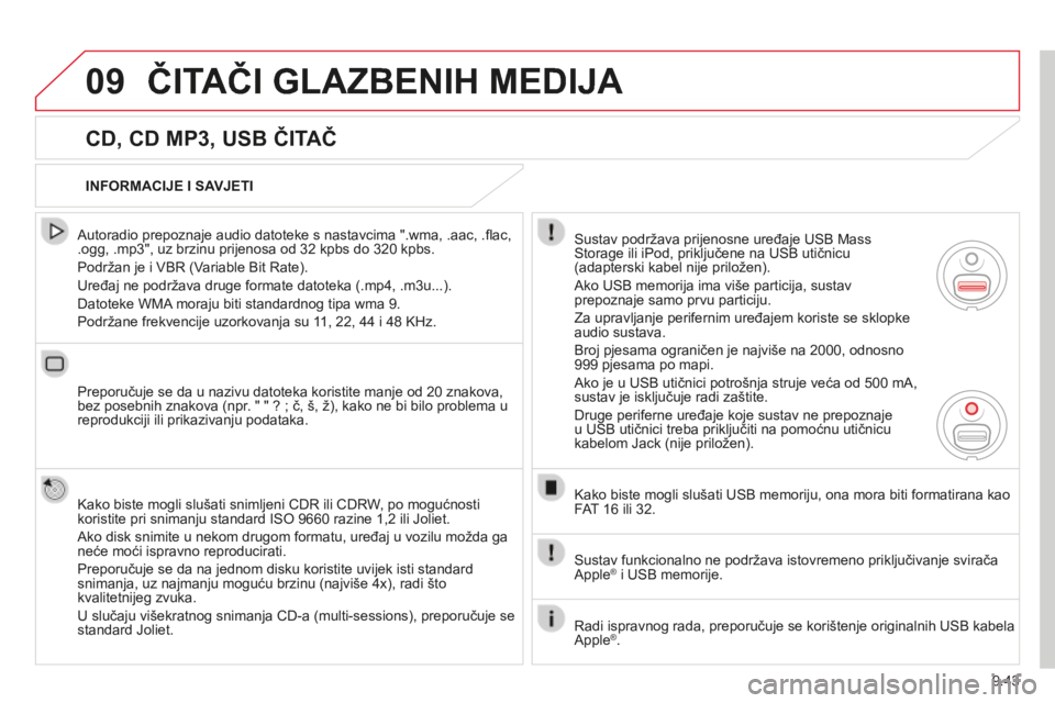 CITROEN BERLINGO MULTISPACE 2014  Upute Za Rukovanje (in Croatian) 9.43
09
Berlingo-2-VP-papier_hr_Chap09b_RT6-2-7_ed01-2014
 ČITAČI GLAZBENIH MEDIJA 
  CD, CD MP3, USB ČITAČ 
  Autoradio prepoznaje audio datoteke s nastavcima ".wma, .aac, .ﬂ ac, .ogg, .mp3