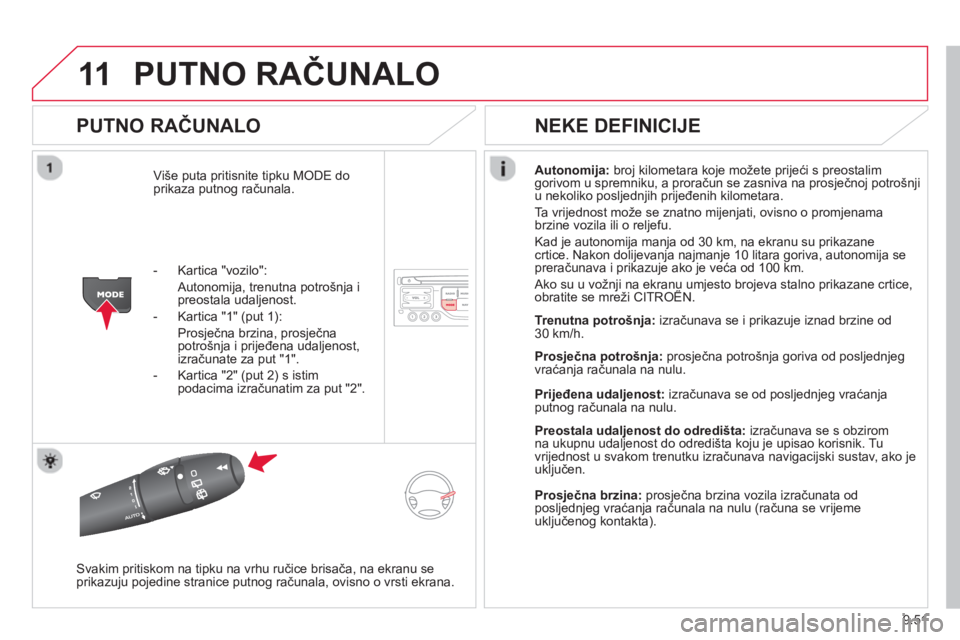 CITROEN BERLINGO ELECTRIC 2015 Upute Za Rukovanje (in Croatian) 9.51
11PUTNO RAČUNALO
PUTNO RAČUNALO
Više puta pritisnite tipku MODE do
prikaza putnog računala.Autonomija:broj kilometara koje možete prijeći s preostalim gorivom u spremniku, a proračun CITROEN BERLINGO ELECTRIC 2015 Upute Za Rukovanje (in Croatian) 9.51
11PUTNO RAČUNALO
PUTNO RAČUNALO
Više puta pritisnite tipku MODE do
prikaza putnog računala.Autonomija:broj kilometara koje možete prijeći s preostalim gorivom u spremniku, a proračun