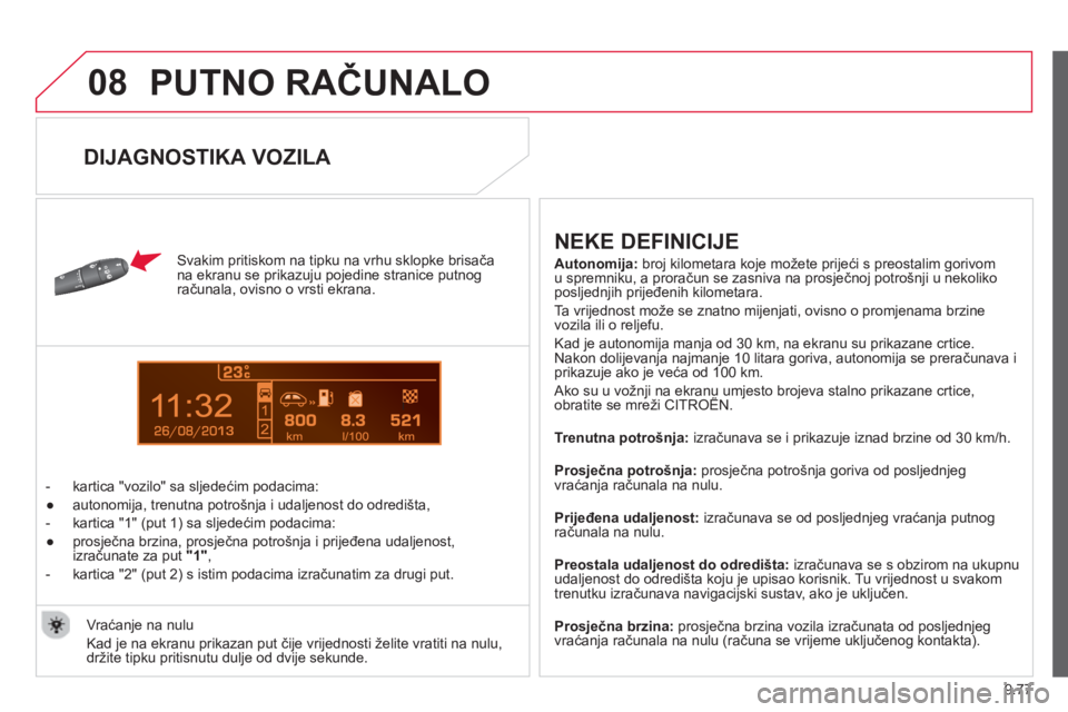 CITROEN BERLINGO ELECTRIC 2015 Upute Za Rukovanje (in Croatian) 9.77
08
13
PUTNO RAČUNALO
Svakim pritiskom na tipku na vrhu sklopke brisačana ekranu se prikazuju pojedine stranice putnog računala, ovisno o vrsti ekrana.
- kartica "vozilo" sa sl
je CITROEN BERLINGO ELECTRIC 2015 Upute Za Rukovanje (in Croatian) 9.77
08
13
PUTNO RAČUNALO
Svakim pritiskom na tipku na vrhu sklopke brisačana ekranu se prikazuju pojedine stranice putnog računala, ovisno o vrsti ekrana.
- kartica "vozilo" sa sl
je