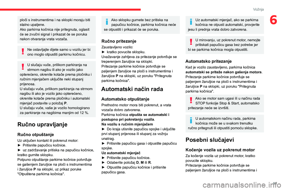 CITROEN BERLINGO VAN 2021 Upute Za Rukovanje (in Croatian) 99
Vožnja
6ploči s instrumentima i na sklopki moraju biti
stalno upaljene.
Ako parkirna kočnica nije pritegnuta, oglasit
će se zvučni signal i prikazat će se poruka
nakon otvaranja vrata voza CITROEN BERLINGO VAN 2021 Upute Za Rukovanje (in Croatian) 99
Vožnja
6ploči s instrumentima i na sklopki moraju biti
stalno upaljene.
Ako parkirna kočnica nije pritegnuta, oglasit
će se zvučni signal i prikazat će se poruka
nakon otvaranja vrata voza