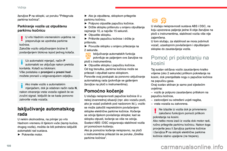 CITROEN BERLINGO VAN 2021 Upute Za Rukovanje (in Croatian) 100
Vožnja
Funkcija pomoći pri pokretanju na kosini
ne može se isključiti. Međutim, funkciju
će prekinuti zaustavljanje vozila primjenom
parkirne kočnice.
Rad
Dok je vozilo zaustavljeno n CITROEN BERLINGO VAN 2021 Upute Za Rukovanje (in Croatian) 100
Vožnja
Funkcija pomoći pri pokretanju na kosini
ne može se isključiti. Međutim, funkciju
će prekinuti zaustavljanje vozila primjenom
parkirne kočnice.
Rad
Dok je vozilo zaustavljeno n