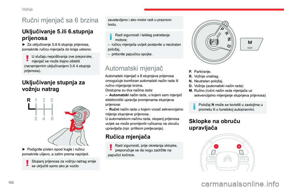 CITROEN BERLINGO VAN 2021 Upute Za Rukovanje (in Croatian) 102
Vožnja
► Povucite desnu " +" ili lijevu sklopku " -" prema
sebi za uključivanje višeg odnosno nižeg stupnja
prijenosa.
Sklopkama ispod obruča upravljača ne
može se uklj CITROEN BERLINGO VAN 2021 Upute Za Rukovanje (in Croatian) 102
Vožnja
► Povucite desnu " +" ili lijevu sklopku " -" prema
sebi za uključivanje višeg odnosno nižeg stupnja
prijenosa.
Sklopkama ispod obruča upravljača ne
može se uklj
