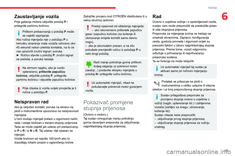 CITROEN BERLINGO VAN 2021 Upute Za Rukovanje (in Croatian) 105
Vožnja
6Zaustavljanje vozila
Prije gašenja motora uključite položaj P i
pritegnite parkirnu kočnicu.
Prilikom prebacivanja u položaj P može
se osjetiti zapinjanje.
Ako ručica mjenjača CITROEN BERLINGO VAN 2021 Upute Za Rukovanje (in Croatian) 105
Vožnja
6Zaustavljanje vozila
Prije gašenja motora uključite položaj P i
pritegnite parkirnu kočnicu.
Prilikom prebacivanja u položaj P može
se osjetiti zapinjanje.
Ako ručica mjenjača
