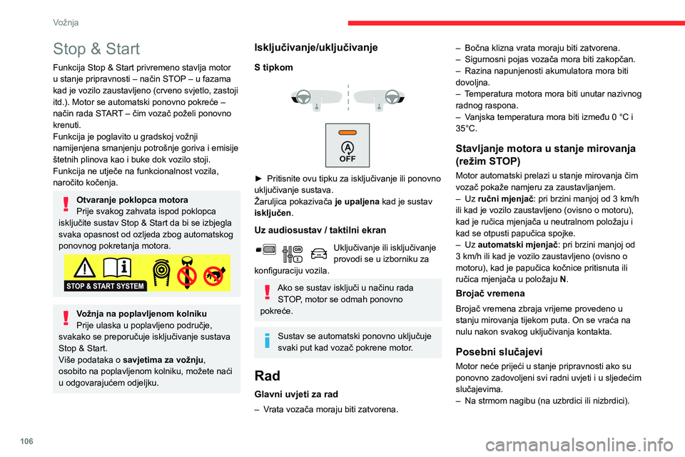 CITROEN BERLINGO VAN 2021  Upute Za Rukovanje (in Croatian) 106
Vožnja
– Vozilo nije premašilo 10 km/h od posljednjeg 
pokretanja motora (ključem ili tipkom " START/
STOP").
–  Električna parkirna kočnica je pritegnuta ili je u 
tijeku priteza