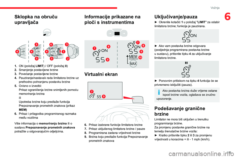 CITROEN BERLINGO VAN 2021 Upute Za Rukovanje (in Croatian) 11 5
Vožnja
6Sklopka na obruču
upravljača
1. ON (položaj LIMIT) / OFF (položaj 0)
2. Smanjenje postavljene brzine
3. Povećanje postavljene brzine
4. Pauziranje/nastavak rada limitatora CITROEN BERLINGO VAN 2021 Upute Za Rukovanje (in Croatian) 11 5
Vožnja
6Sklopka na obruču
upravljača
1. ON (položaj LIMIT) / OFF (položaj 0)
2. Smanjenje postavljene brzine
3. Povećanje postavljene brzine
4. Pauziranje/nastavak rada limitatora