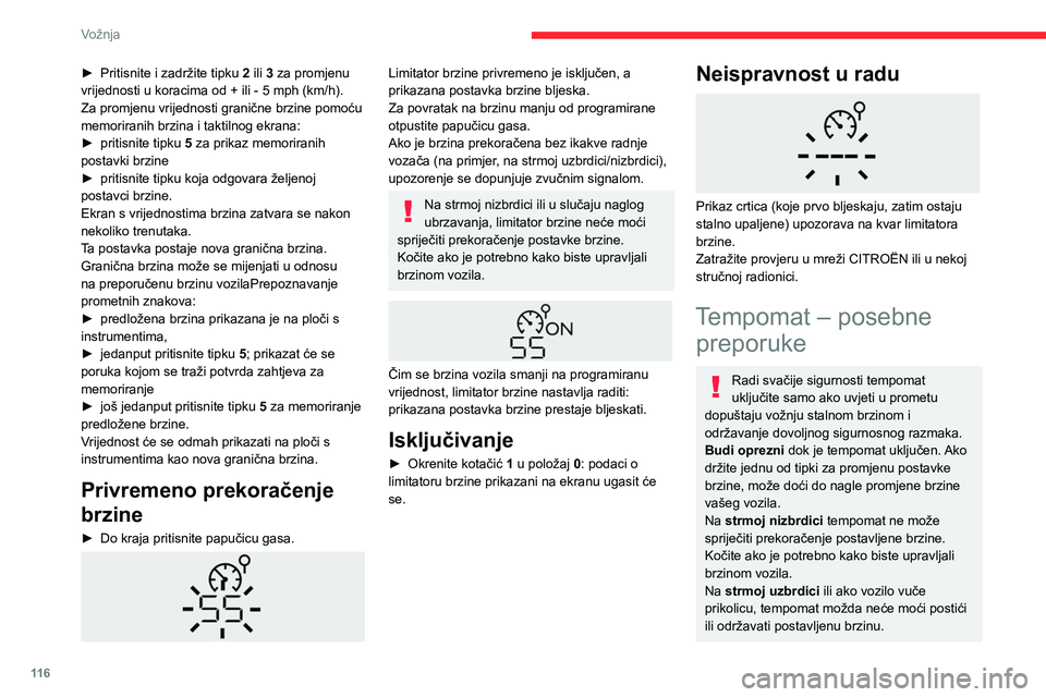 CITROEN BERLINGO VAN 2021 Upute Za Rukovanje (in Croatian) 11 6
Vožnja
Prekoračenje programirane postavke
brzine
Možete privremeno premašiti postavku
brzine pritiskom na papučicu gasa
(programirana brzina treperi).
Za povratak na postavljenu brzinu ot CITROEN BERLINGO VAN 2021 Upute Za Rukovanje (in Croatian) 11 6
Vožnja
Prekoračenje programirane postavke
brzine
Možete privremeno premašiti postavku
brzine pritiskom na papučicu gasa
(programirana brzina treperi).
Za povratak na postavljenu brzinu ot