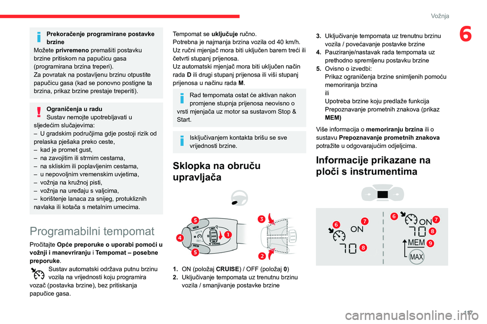 CITROEN BERLINGO VAN 2021 Upute Za Rukovanje (in Croatian) 11 7
Vožnja
6Prekoračenje programirane postavke
brzine
Možete privremeno premašiti postavku
brzine pritiskom na papučicu gasa
(programirana brzina treperi).
Za povratak na postavljenu brzinu o CITROEN BERLINGO VAN 2021 Upute Za Rukovanje (in Croatian) 11 7
Vožnja
6Prekoračenje programirane postavke
brzine
Možete privremeno premašiti postavku
brzine pritiskom na papučicu gasa
(programirana brzina treperi).
Za povratak na postavljenu brzinu o
