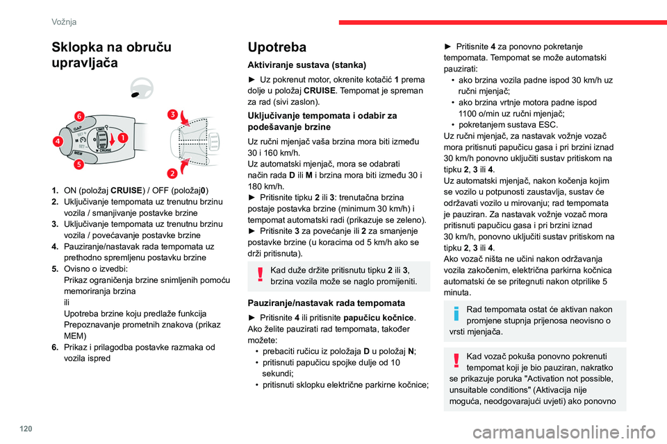 CITROEN BERLINGO VAN 2021 Upute Za Rukovanje (in Croatian) 120
Vožnja
Sklopka na obruču
upravljača
1.ON (položaj CRUISE) / OFF (položaj0)
2. Uključivanje tempomata uz trenutnu brzinu
vozila / smanjivanje postavke brzine
3. Uključivanje tempomata uz CITROEN BERLINGO VAN 2021 Upute Za Rukovanje (in Croatian) 120
Vožnja
Sklopka na obruču
upravljača
1.ON (položaj CRUISE) / OFF (položaj0)
2. Uključivanje tempomata uz trenutnu brzinu
vozila / smanjivanje postavke brzine
3. Uključivanje tempomata uz